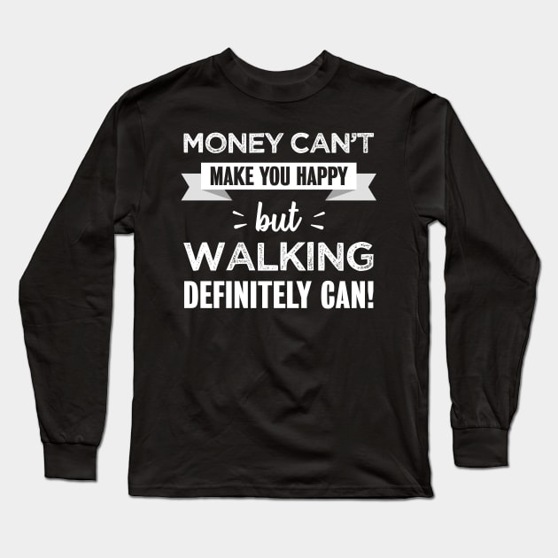 Walking makes you happy | Funny Gift for Walker Long Sleeve T-Shirt by qwertydesigns